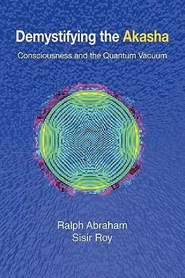 Az Akasha demisztifikálása: A tudatosság és a kvantumvákuum - Demystifying the Akasha: Consciousness and the Quantum Vacuum