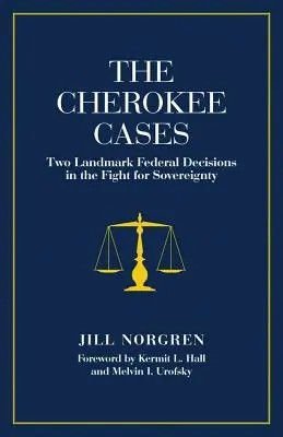 A Cherokee-ügyek: Két mérföldkő a szuverenitásért folytatott küzdelemben - The Cherokee Cases: Two Landmark Federal Decisions in the Fight for Sovereignty