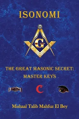 Isonomi: A nagy szabadkőműves titok: Mesterkulcsok - Isonomi: The Great Masonic Secret: Master Keys