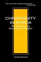 Kereszténység Afrikában: Egy nem nyugati vallás megújulása - Christianity in Africa: The Renewal of a Non-Western Religion