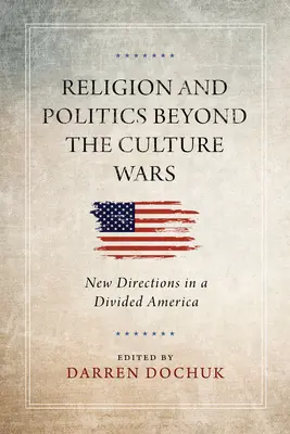 Vallás és politika a kulturális háborúkon túl: új irányok a megosztott Amerikában - Religion and Politics Beyond the Culture Wars: New Directions in a Divided America