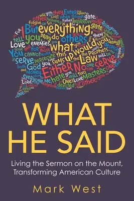 Amit mondott: A hegyi beszéd megélése, az amerikai kultúra átalakítása - What He Said: Living the Sermon on the Mount, Transforming American Culture