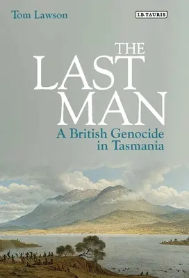 Az utolsó ember: Brit népirtás Tasmániában - The Last Man: A British Genocide in Tasmania