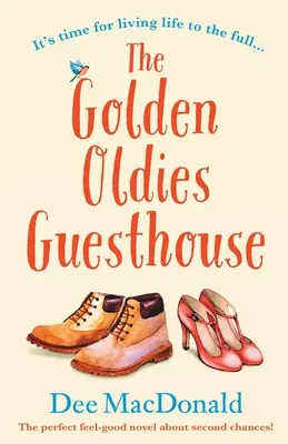 Az arany öregek vendégháza: Tökéletes regény a második esélyekről - The Golden Oldies Guesthouse: The perfect feel good novel about second chances