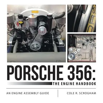 Porsche 356: A motor kézikönyv: A motor összeszerelési útmutatója - Porsche 356: The Engine Handbook: An Engine Assembly Guide