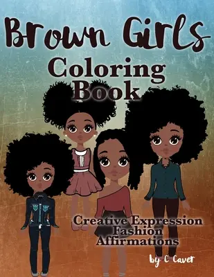 Barna lányok színezőkönyv: Kreatív kifejezés, divat és megerősítések - Brown Girls Coloring Book: Creative Expression, Fashion & Affirmations