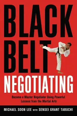 Fekete öves tárgyalás: Legyél mestertárgyaló a harcművészetek erőteljes leckéinek segítségével - Black Belt Negotiating: Become a Master Negotiator Using Powerful Lessons from the Martial Arts