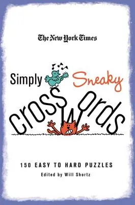 The New York Times Simply Sneaky Crosswords: Keresztrejtvények: 150 könnyű és nehéz rejtvény - The New York Times Simply Sneaky Crosswords: 150 Easy to Hard Puzzles