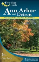Ötcsillagos nyomvonalak: Ann Arbor és Detroit: Útikalauz a környék legszebb túráihoz - Five-Star Trails: Ann Arbor and Detroit: Your Guide to the Area's Most Beautiful Hikes
