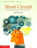 Rövidzárlat: A Guide to the Art of the Short Story. Szerkesztette Vanessa Gebbie (átdolgozott) - Short Circuit: A Guide to the Art of the Short Story. Edited by Vanessa Gebbie (Revised)