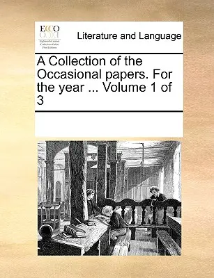 Az alkalmi lapok gyűjteménye. az év ... Volume 1 of 3 - A Collection of the Occasional Papers. for the Year ... Volume 1 of 3