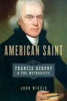 Amerikai szent: Francis Asbury és a metodisták - American Saint: Francis Asbury and the Methodists