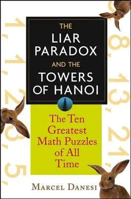 A hazug paradoxon és a hanoi tornyok: Minden idők 10 legnagyobb matematikai rejtvénye - The Liar Paradox and the Towers of Hanoi: The 10 Greatest Math Puzzles of All Time