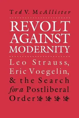 Lázadás a modernitás ellen: Leo Strauss, Eric Voegelin és a posztliberális rend keresése - Revolt Against Modernity: Leo Strauss, Eric Voegelin, and the Search for a Post-Liberal Order