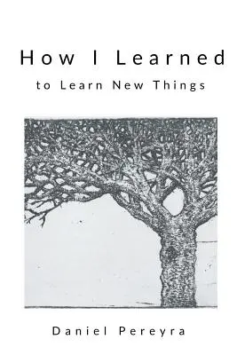 Hogyan tanultam meg új dolgokat tanulni - How I Learned to Learn New Things