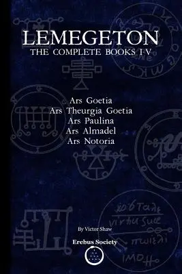 Lemegeton: A teljes könyvek I-V: Ars Goetia, Ars Theurgia Goetia, Ars Paulina, Ars Almadel, Ars Notoria. - Lemegeton: The Complete Books I-V: Ars Goetia, Ars Theurgia Goetia, Ars Paulina, Ars Almadel, Ars Notoria