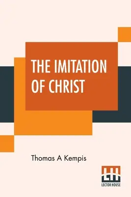 Krisztus utánzása: William Benham tiszteletes fordításában - The Imitation Of Christ: Translated By Rev. William Benham