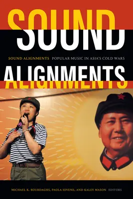 Sound Alignments: Népzene Ázsia hidegháborúiban - Sound Alignments: Popular Music in Asia's Cold Wars