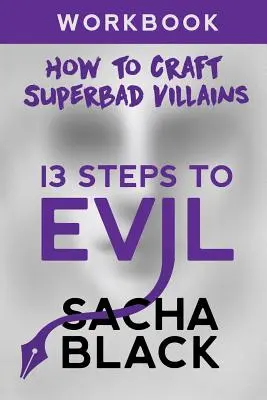 13 lépés a gonoszsághoz: Hogyan készítsünk egy szuper gonosztevőt munkafüzetben - 13 Steps To Evil: How To Craft A Superbad Villain Workbook