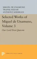 Miguel de Unamuno válogatott művei, 3. kötet: Don Quijote urunk - Selected Works of Miguel de Unamuno, Volume 3: Our Lord Don Quixote