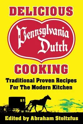 Finom pennsylvaniai holland konyha: 172 hagyományos, bevált recept a modern konyhában - Delicious Pennsylvania Dutch Cooking: 172 Traditional Proven Recipes for the Modern Kitchen