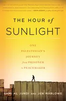 A napfény órája: Egy palesztin útja a fogolytól a béketeremtőig - The Hour of Sunlight: One Palestinian's Journey from Prisoner to Peacemaker