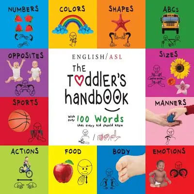 A kisgyermek kézikönyve: Számok, színek, formák, méretek, abc-k, illemtan és ellentétek, több mint 100 szóval, amelyeket minden gyereknek ismernie kell. - The Toddler's Handbook: Numbers, Colors, Shapes, Sizes, Abc's, Manners, And Opposites, With Over 100 Words That Every Kid Should Know