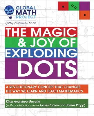 A robbanó pontok varázsa és öröme: Egy forradalmi koncepció, amely megváltoztatja a matematikatanulás és -oktatás módját - The Magic & Joy of Exploding Dots: A Revolutionary Concept That Changes the Way We Learn and Teach Mathematics