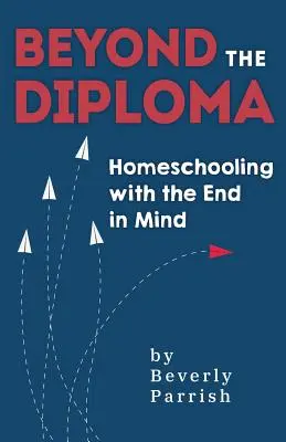 A diplomán túl: Homeschooling with the End in Mind - Beyond the Diploma: Homeschooling with the End in Mind