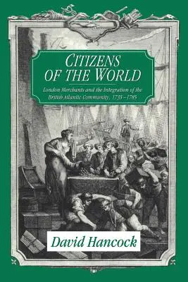 A világ polgárai: Londoni kereskedők és a brit atlanti közösség integrációja, 1735 1785 - Citizens of the World: London Merchants and the Integration of the British Atlantic Community, 1735 1785