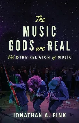 A zenei istenek valódiak: 2. kötet - A zene vallása - The Music Gods are Real: Volume 2 - The Religion of Music