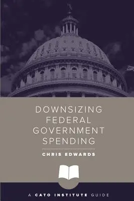 A szövetségi kormányzati kiadások csökkentése - Downsizing Federal Government Spending