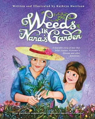 Gyomok Nana kertjében: Egy szívből jövő szerelmi történet, amely segít megmagyarázni az Alzheimer-kórt és más demenciákat. - Weeds in Nana's Garden: A heartfelt story of love that helps explain Alzheimer's Disease and other dementias.