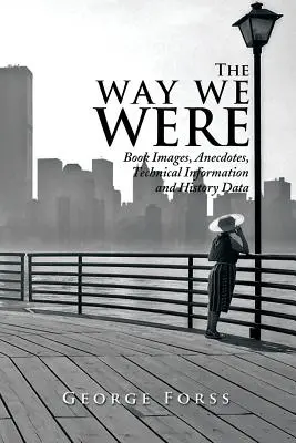 The Way We Were: Könyvképek, anekdoták, technikai információk és történelmi adatok - The Way We Were: Book Images, Anecdotes, Technical Information, and History Data