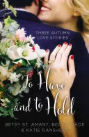 To Have and to Hold: Három őszi szerelmi történet - To Have and to Hold: Three Autumn Love Stories