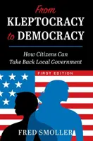 A kleptokráciától a demokráciáig: Hogyan vehetik vissza a polgárok a helyi kormányzatot? - From Kleptocracy to Democracy: How Citizens Can Take Back Local Government
