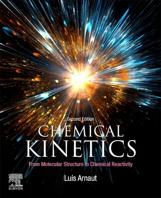 Kémiai kinetika: A molekulaszerkezettől a kémiai reakcióképességig - Chemical Kinetics: From Molecular Structure to Chemical Reactivity