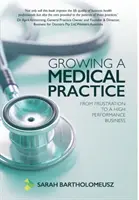 Egy orvosi praxis fejlesztése: A frusztrációtól a nagyteljesítményű vállalkozásig - Growing a Medical Practice: From frustration to a high performance business