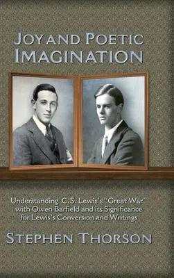 Öröm és költői képzelet: C. S. Lewis és Owen Barfield nagy háborújának megértése és annak jelentősége Lewis megtérése és írásai szempontjából - Joy and Poetic Imagination: Understanding C. S. Lewis's Great War with Owen Barfield and its Significance for Lewis's Conversion and Writings