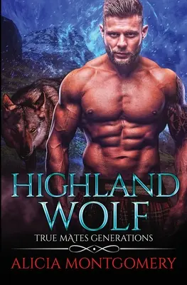 Highland Wolf: True Mates Generations 5. könyv - Highland Wolf: True Mates Generations Book 5