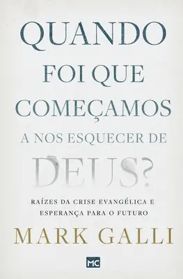 Quando foi que comeamos a nos esquecer de Deus?: Razes da crise evanglica e esperana para o futuro