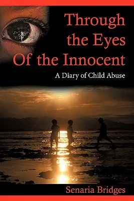 Az ártatlanok szemével: Egy gyermekbántalmazás naplója - Through the Eyes of the Innocent: A Diary of Child Abuse