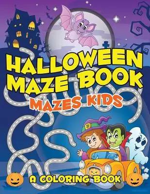 Halloween labirintuskönyv: Labirintusok Kids - Halloween Maze Book: Mazes Kids