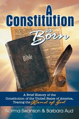 Megszületett az alkotmány: Az Amerikai Egyesült Államok alkotmányának rövid története, Isten kezének nyomában - A Constitution Is Born: A Brief History of the Constitution of the United States of America, Tracing the Hand of God