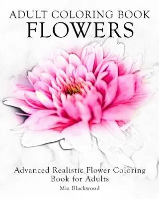 Felnőtt színezőkönyv Virágok: Advanced Realistic Flowers Coloring Book for Adults: Advanced Realistic Flowers Coloring Book for Adults - Adult Coloring Book Flowers: Advanced Realistic Flowers Coloring Book for Adults