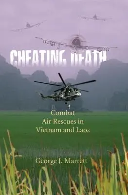 A halál kicselezése: Harci légi mentések Vietnamban és Laoszban - Cheating Death: Combat Air Rescues in Vietnam and Laos