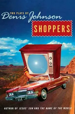 Vásárlók: Denis Johnson két darabja - Shoppers: Two Plays by Denis Johnson