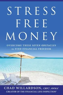 Stresszmentes pénz: A pénzügyi szabadság megtalálásának hét akadályának leküzdése - Stress-Free Money: Overcome These Seven Obstacles to Find Financial Freedom