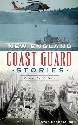Příběhy pobřežní stráže Nové Anglie: Pozoruhodní mořeplavci - New England Coast Guard Stories: Remarkable Mariners