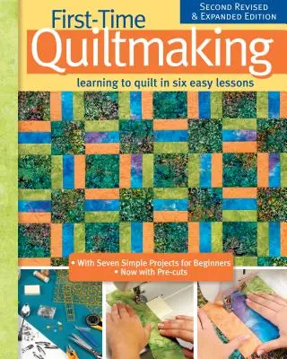 First-Time Quiltmaking, Second Revised & Expanded Edition: Tanulás a steppelésről hat könnyű leckében - First-Time Quiltmaking, Second Revised & Expanded Edition: Learning to Quilt in Six Easy Lessons